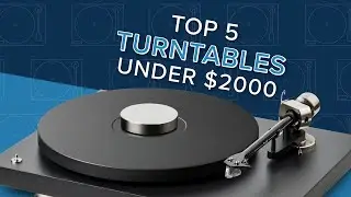 Discover Our Top 5 Turntables for Under $2000