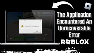 The Application Encountered An Unrecoverable Error Roblox