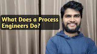 What does a Process Engineer Do? | What is the role of process engineer?