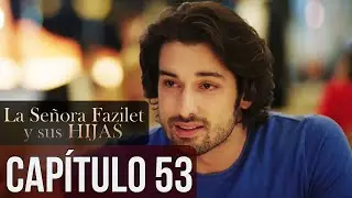 La Señora Fazilet y Sus Hijas Capítulo 53 (Audio Español)