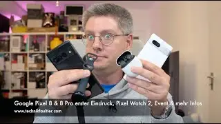 Google Pixel 8 & 8 Pro erster Eindruck, Pixel Watch 2, Event & mehr Infos