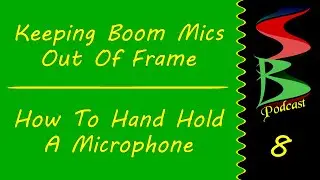 How To Keep A Boom Mic Out Of Frame & How To Hand Hold A Microphone, Speed Bumps Podcast 8