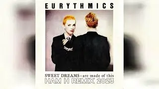 Eurythmics - Sweet Dreams 2023 (Ham H Extended Remix)