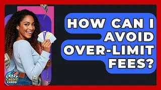 How Can I Avoid Over-Limit Fees? - Crazy About Credit Cards