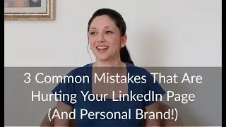 3 Common Mistakes That Are Hurting Your LinkedIn Page (And Personal Brand!)