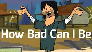 How Bad Can I Be | Total drama Animation