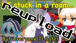 Undertale stuck in a room but everyone hates Sans (Reupload, read desc.) || Undertale Gacha Club