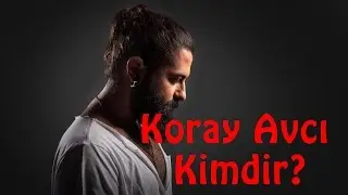Koray Avcı Kimdir ?