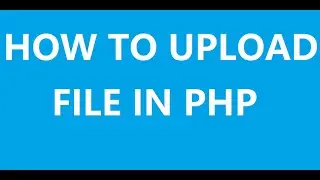 Learn How To Upload File Using PHP - PHP Tutorial