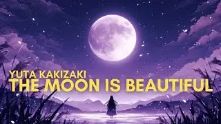 YUTA KAKIZAKI - The Moon Is Beautiful ( 月が綺麗ですね )