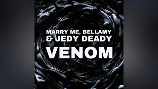 MARRY ME, BELLAMY & JEDY DEADY – VENOM