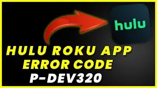 Hulu Error Code P-DEV320 On ROKU: How to Fix Hulu Error Code P-DEV320 On ROKU