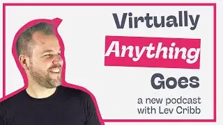 A Big Webinar Confession - Lev Cribb - Virtually Anything Goes Podcast