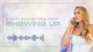 A Voice Message from Sophie on Showing Up
