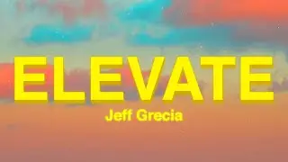 Jeff Grecia - Elevate (Lyrics)