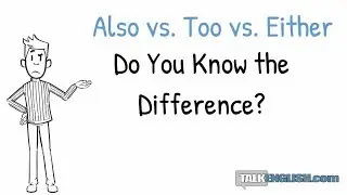 Understanding Confusing English Grammar:  Also vs. Too vs. Either