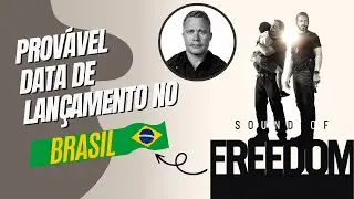 PROVÁVEL DATA DE LANÇAMENTO DE SOUND OF FREEDOM NO BRASIL