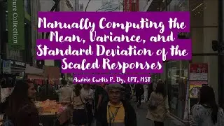Manually Computing the Mean, Variance, and Standard Deviation of the Scaled Responses