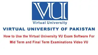 How to Use the Virtual University VU Exam Software For Mid Term and Final Term Examinations Video VU