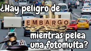 🔴 ¿Hay riesgo de embargo mientras esta peleando una fotomulta?