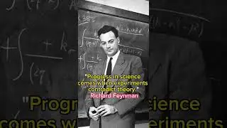 "Progress in science comes when experiments contradict theory." Richard P. Feynman