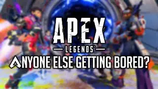 Is Anyone Else Getting Bored of Apex Legends? + Channel Update