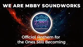We Are MBBY Soundworks – Official Anthem for the Ones Still Becoming | MBBY Soundworks