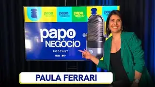 #6 Papo Negócio | Paula Ferrari