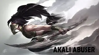 Akali Abuser - LOL Montage