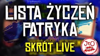 LISTA ŻYCZEŃ PATRYKA - SKRÓT LIVE