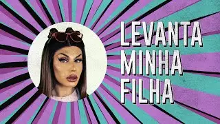 Grag  Queen - LEVANTA MINHA FILHA