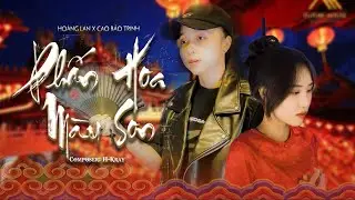 HOÀNG LAN x CAO BẢO TRINH COVER | PHẤN HOA MÀU SON | H - KRAY ft NSUT THOẠI MỸ