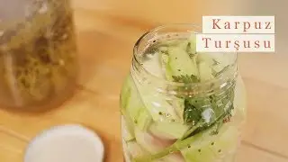 Karpuz Turşusu Nasıl Yapılır?