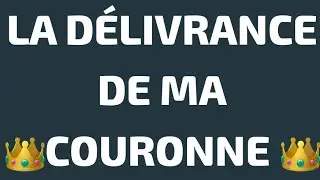 LA DÉLIVRANCE DE MA👑COURONNE 👑