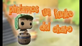 Pintando un funko del Chavo impreso en 3D