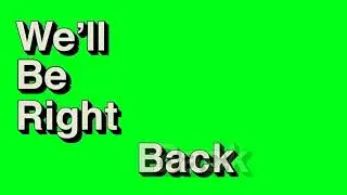 We’ll be right back green screen + sound (NO COPYRIGHT)