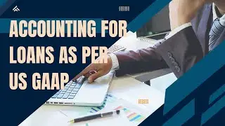 Accounting for Loans as per US GAAP