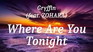 Gryffin (feat. ZOHARA) - Where Are You Tonight (lyrics)
