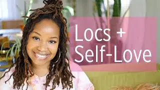 Locs & Self Love: The Connection 💕