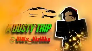 ПУТЕШЕСТВИЕ В A DUSTY TRIP С BWx_Kirillka | Roblox