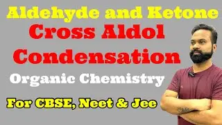 Cross Aldol Condensation | Organic Chemistry |  For CBSE, Neet & Jee