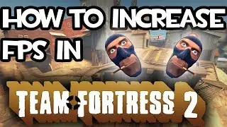 HOW TO INCREASE YOUR TF2 FPS 2018!