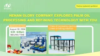 Henan Glory Company explores palm oil processing and refining technology with you