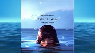 Brother Brown - Under The Water (VetLove Remix)