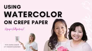 Episode 63: Using Watercolors on Crepe Paper with Sarah Simon