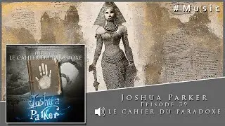 OST - Joshua Parker - Épisode 39 - Le cahier du Paradoxe