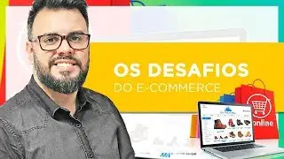 Os Desafios do E-commerce