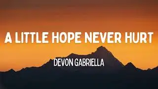 Devon Gabriella - a little hope never hurt (Lyrics)