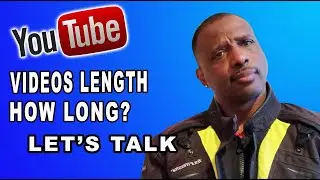 You Tube videos Length, How long? | Let's Talk