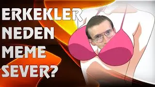 Erkolar neden meme sever?